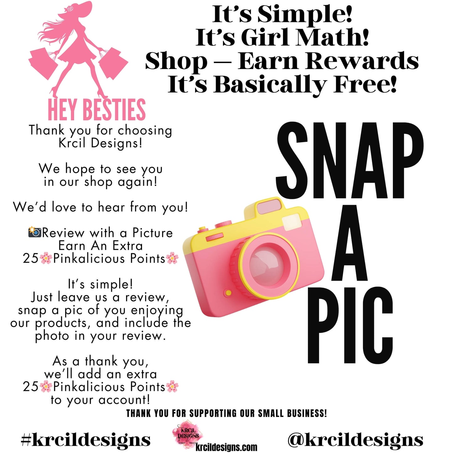 📸Review with a Picture
Earn An Extra 25 🌸Pinkalicious Points🌸
It's simple! It's Girl Math! Shop—Earn Rewards! It's Basically Free!
Just leave us a review, on our website, snap a pic of you enjoying our products, and attach the photo to your review.
As a thank you, we'll add an extra
25 🌸Pinkalicious Points🌸
to your account!
We Love Our Customers at KrcilDesigns.com