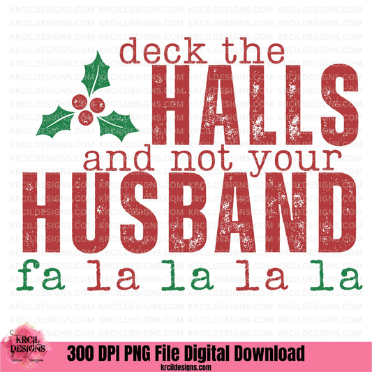 Vintage Deck The Halls Not Your Husband Christmas PNG File Digital Download by Krcil Designs | Unwrap laughs this holiday season with our Christmas graphic design of "deck the HALLS and not your Husband fa la la la la" featuring a vintage distressed look, vintage red and green letters, and holly and berries. Download at KrcilDesigns.com