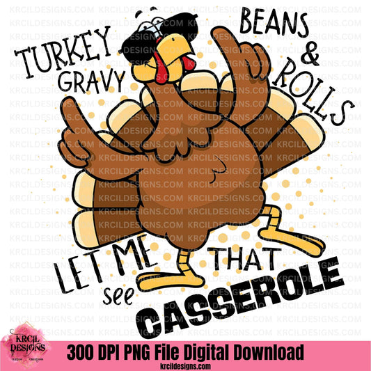 Turkey Gravy Beans & Rolls Let Me See That Casserole PNG File Digital Download by Krcil Designs | Unwrap laughs this holiday season with our Thanksgiving graphic design of "TURKEY GRAVY BEANS & ROLLS LET ME see THAT CASSEROLE" showcasing a dancing turkey wearing sunglasses and the funny quote in different styles of black letters. Download at KrcilDesigns.com