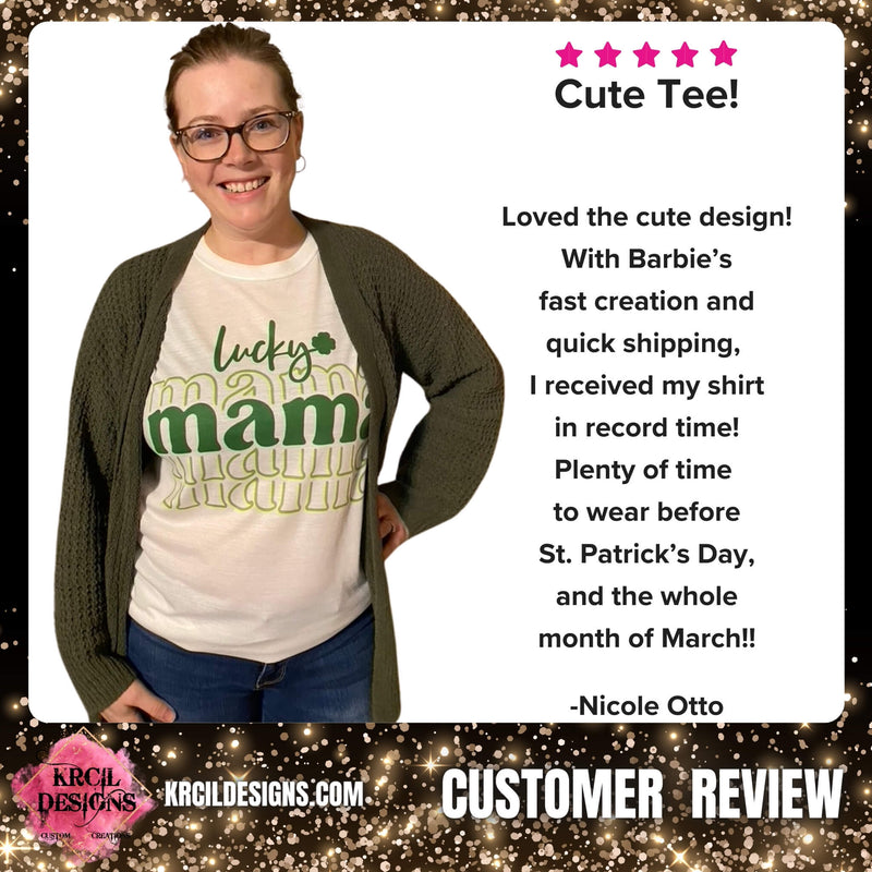 5 ⭐️ ⭐️ ⭐️ ⭐️ ⭐️
Cute Tee!
Loved the cute design! With Barbie's fast creation and quick shipping, I received my shirt in record time! Plenty of time to wear before St. Patrick's Day, and the whole month of March!!
-Nicole Otto Customer Review
Shop KrcilDesigns.com
