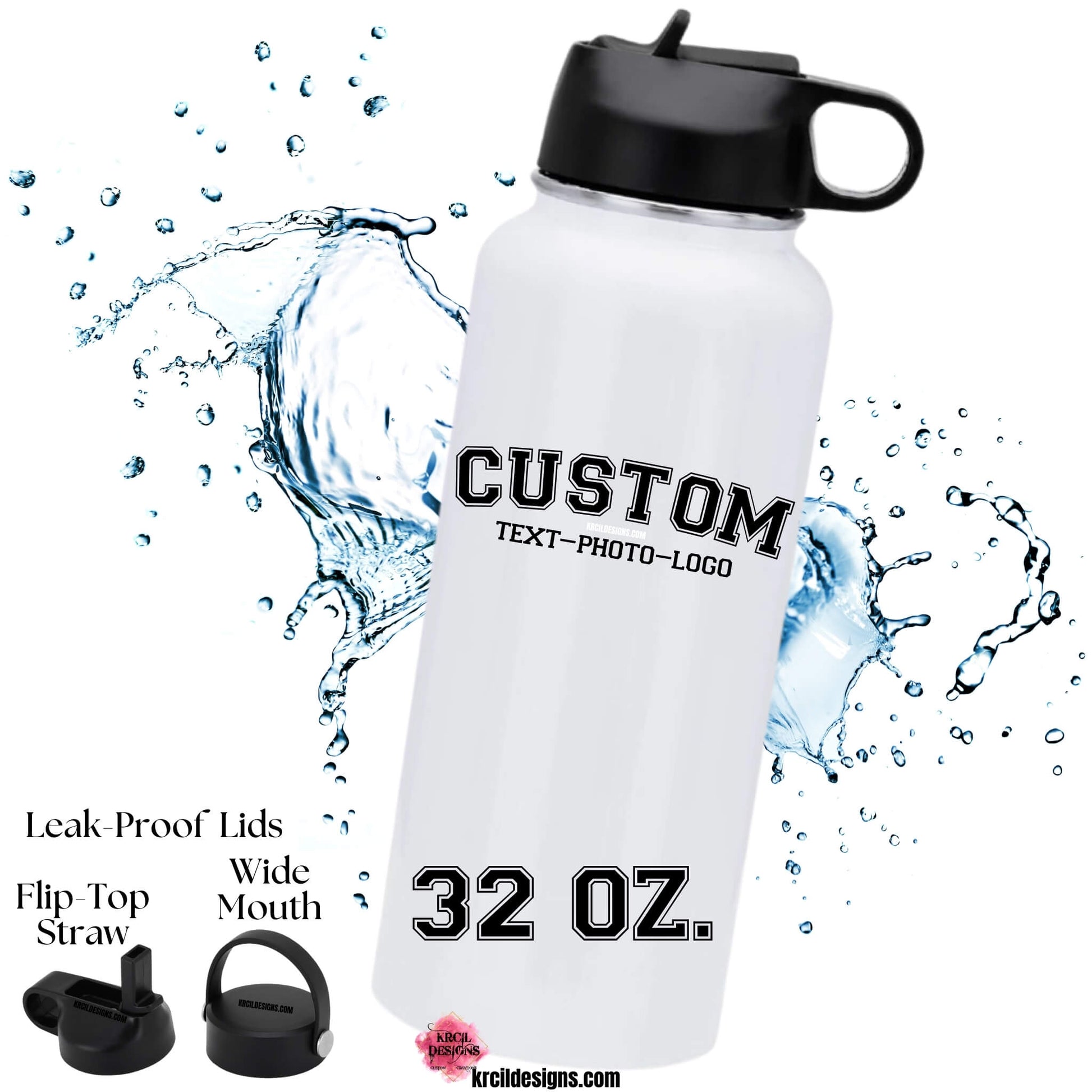 32oz. | Design Your Own Water Bottles with Krcil Designs! Turn your favorite memories into stunning custom water bottles. From a single photo to a picture collage—we've got you covered! Pet Parent—Get your fur friends in on the action! Showcase your pet's pics! Add a personal touch, add name, photos, your favorite quote, for a one-of-a-kind personalized water bottle. Hydrate in style with our stainless steel water bottle—perfect for on-the-go hydration! H2O To Go! Shop Personalized Gifts at KrcilDesigns.com