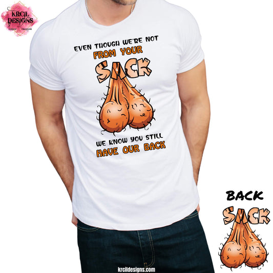 Bonus Dad Edition Ball Sack Funny Shirts by KrcilDesigns.com | Graphic design on a white t-shirt, featuring a hairy ball sack and text that reads: "Even Though We're Not From Your Sack We Know You Still Have Our Back"