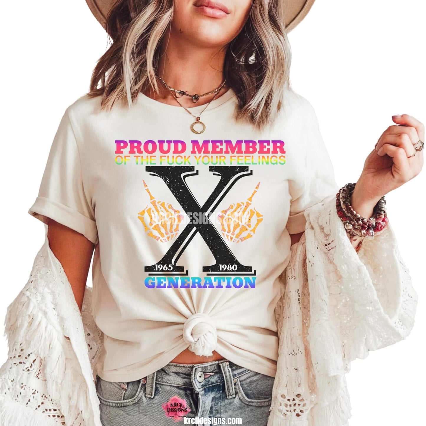 Graphic Tees T-Shirts by KrcilDesigns.com | Graphic design on a white t-shirt, at top, in capital block letters that are neon ombre pink, orange, yellow, green, text that reads: "PROUD MEMBER OF THE FUCK YOUR FEELINGS" in center, a large distressed black letter "X" on sides two skeletal hands giving you a middle finger, beneath the "X," two dates are displayed: "1965" and "1980" the birth years of Generation X, below, text that reads: "GENERATION" in neon ombre blue and purple block letters.