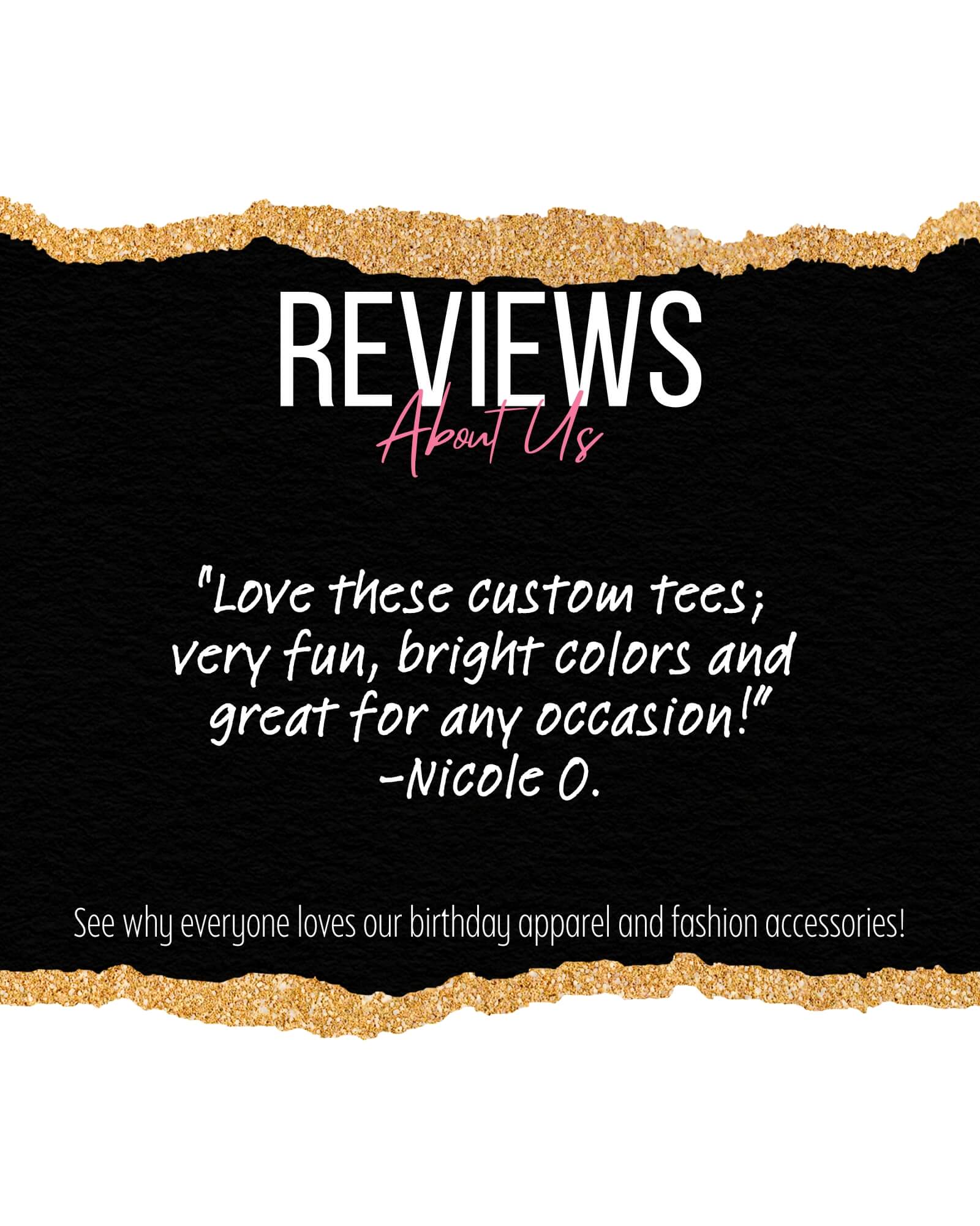 "Love these custom tees; very fun, bright colors and great for any occasion!" 
-Nicole O., Customer Review 
"See why everyone loves our birthday apparel and fashion accessories!" 
KrcilDesigns.com