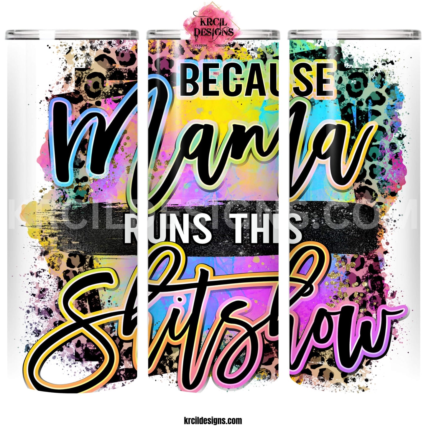 Sassy Mom Tumblers by KrcilDesigns.com | Graphic design on a white tumbler featuring bold, colorful text that reads "Because Mama Runs This Shitshow" The word "Mama" is in a vibrant rainbow script with leopard print accents, and the background includes a splash of bright paint textures in yellow, teal, pink, and purple. The style is playful, edgy, and sassy—perfect for fun-loving moms with a sense of humor.