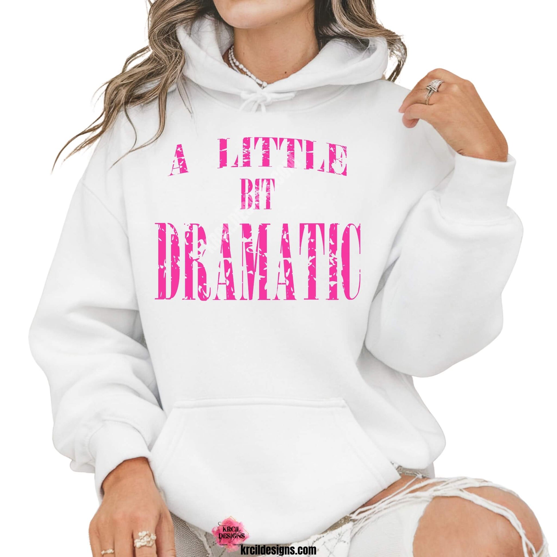 Sweatshirts and Hoodies by KrcilDesigns.com | Graphic design on a white hoodie, featuring big bold hot pink font in all caps, text that reads: "A Little Bit Dramatic"