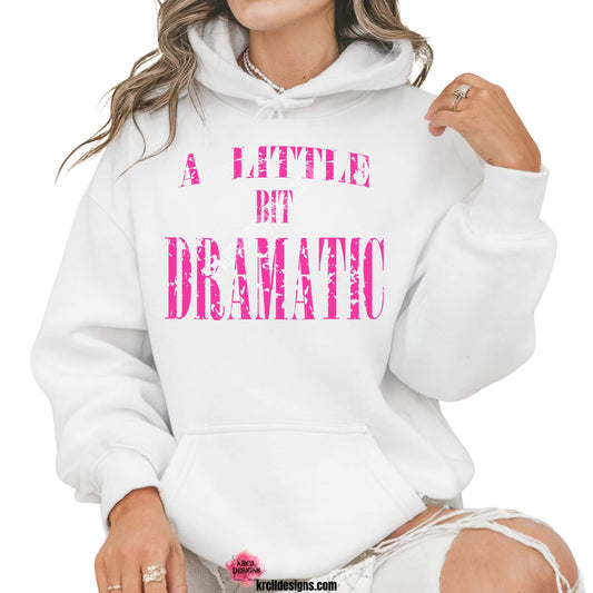 Sweatshirts and Hoodies by KrcilDesigns.com | Graphic design on a white hoodie, featuring big bold hot pink font in all caps, text that reads: "A Little Bit Dramatic"