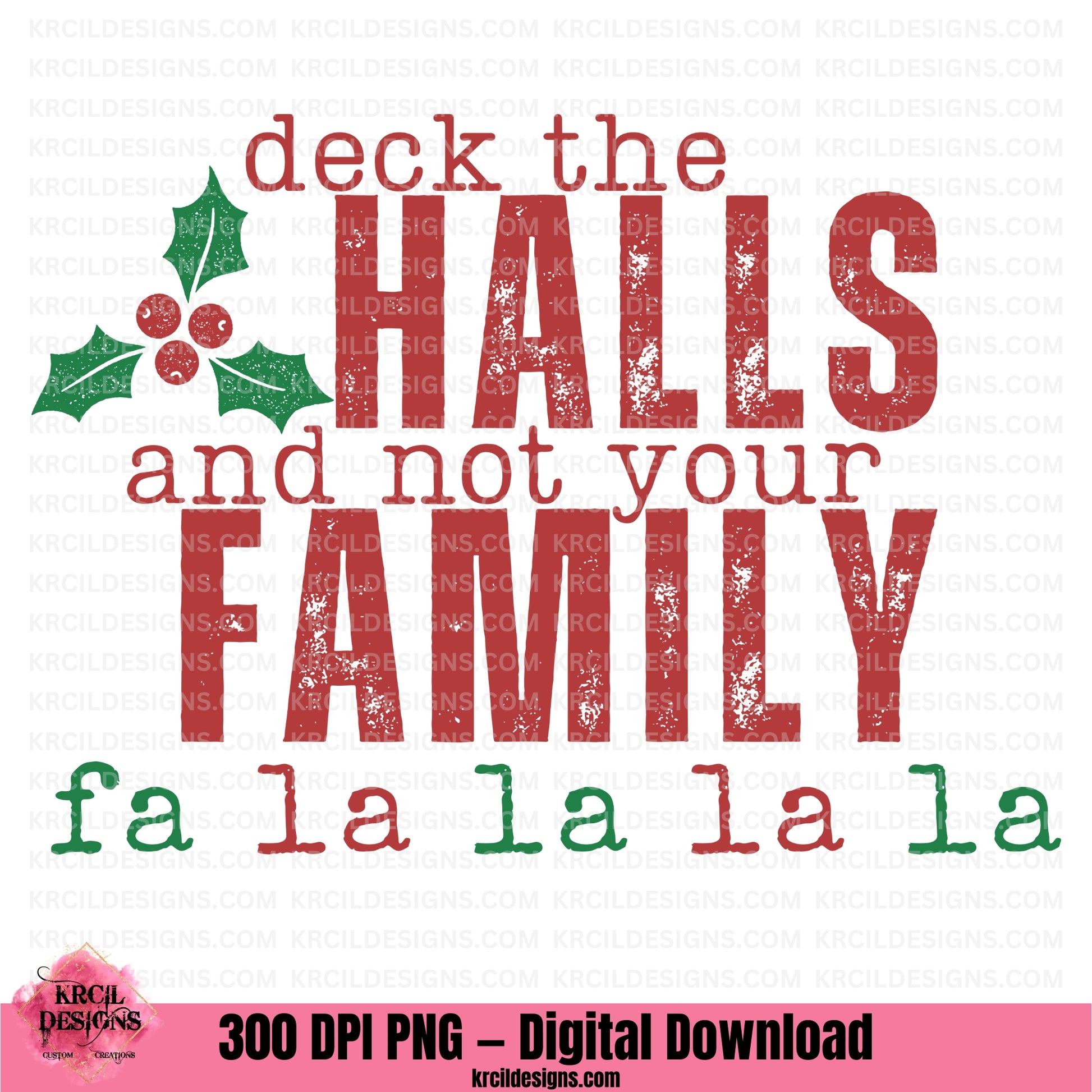 Vintage Deck The Halls Not Your Family Christmas PNG File Digital Download by Krcil Designs | Unwrap laughs this holiday season with our Christmas graphic design of "deck the HALLS and not your FAMILY fa la la la la" featuring a vintage distressed look, vintage red and green letters, and holly and berries. Download at KrcilDesigns.com