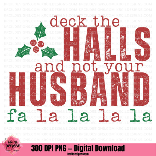 Vintage Deck The Halls Not Your Husband Christmas PNG File Digital Download by Krcil Designs | Unwrap laughs this holiday season with our Christmas graphic design of "deck the HALLS and not your Husband fa la la la la" featuring a vintage distressed look, vintage red and green letters, and holly and berries. Download at KrcilDesigns.com