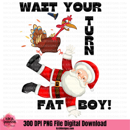 Wait Your Turn Fat Boy PNG File Digital Download by Krcil Designs | Unwrap laughs this holiday season with our Thanksgiving graphic design of "WAIT YOUR TURN FAT BOY!" showcasing a turkey wearing a pilgrim hat jumping on Santa Claus, and featuring the funny quote in big bold black letters. Download at KrcilDesigns.com