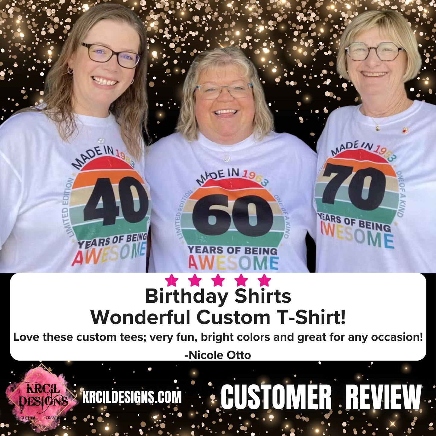 5 ⭐️ ⭐️ ⭐️ ⭐️ ⭐️ 
Birthday Shirts
Wonderful Custom T-Shirt! 
Love these custom tees; very fun, bright colors and great for any occasion! 
-Nicole Otto Customer Review 
Shop KrcilDesigns.com