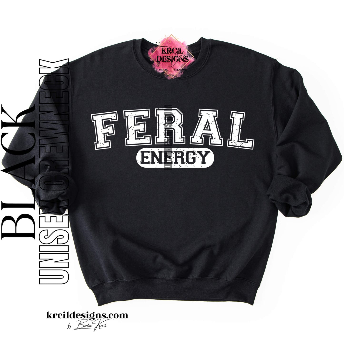 Funny Graphic Sweatshirts, Black Crewneck Sweater, with Distressed Funny Quote "FERAL ENERGY" – Krcil Designs Boutique Apparel, Gillette, WY
