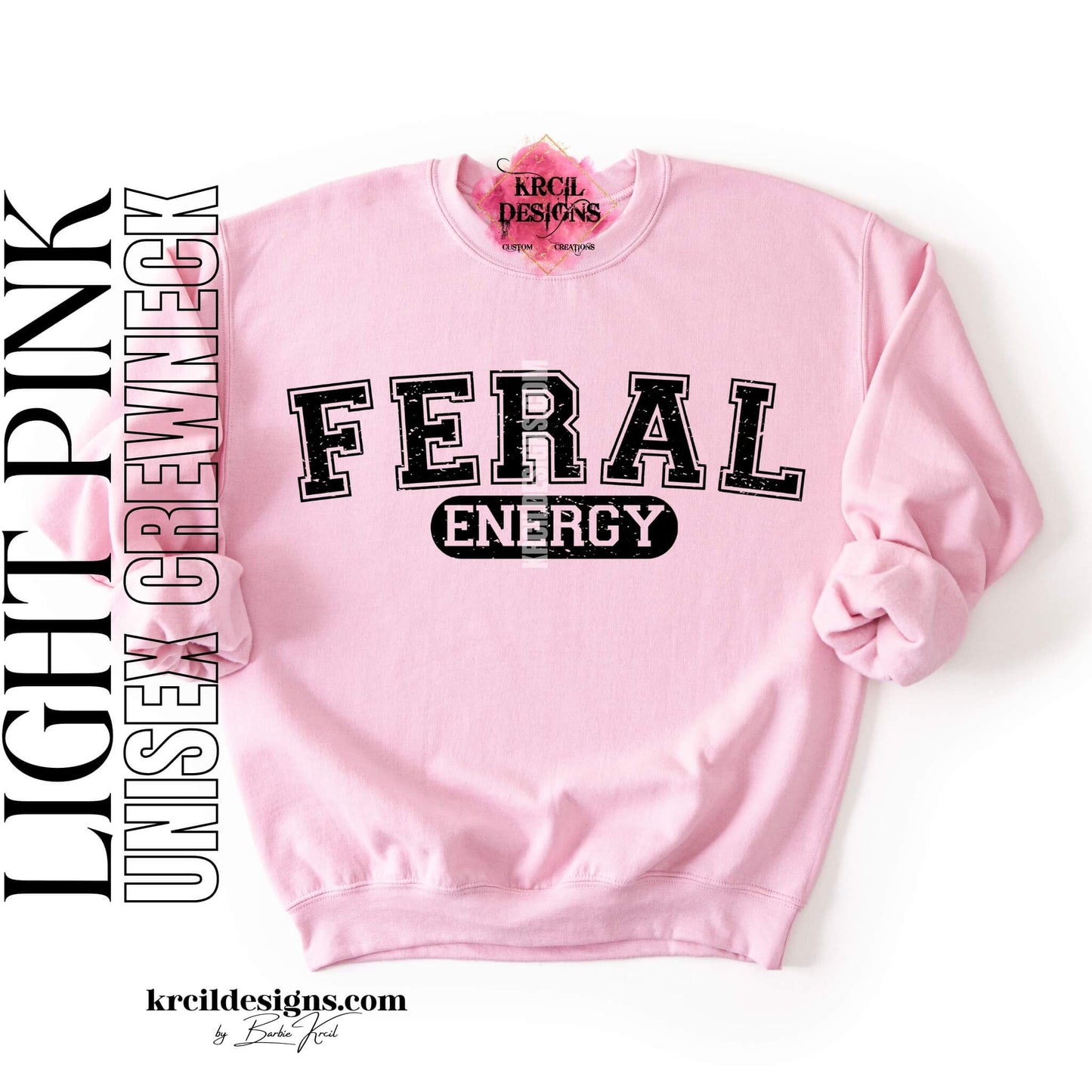 Funny Graphic Sweatshirts, Light Pink Crewneck Sweater, with Distressed Funny Quote "FERAL ENERGY" – Krcil Designs Boutique Apparel, Gillette, WY