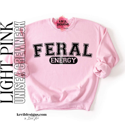 Funny Graphic Sweatshirts, Light Pink Crewneck Sweater, with Distressed Funny Quote "FERAL ENERGY" – Krcil Designs Boutique Apparel, Gillette, WY