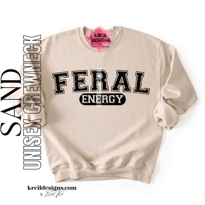 Funny Graphic Sweatshirts, Sand Crewneck Sweater, with Distressed Funny Quote "FERAL ENERGY" – Krcil Designs Boutique Apparel, Gillette, WY
