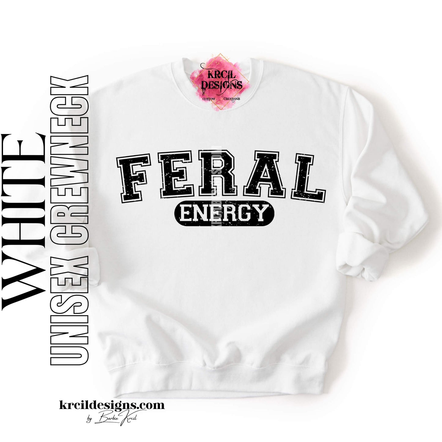 Funny Graphic Sweatshirts, White Crewneck Sweater, with Distressed Funny Quote "FERAL ENERGY" – Krcil Designs Boutique Apparel, Gillette, WY