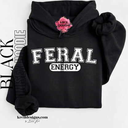 Funny Graphic Sweatshirts, Black Hoodie, with Distressed Funny Quote "FERAL ENERGY" – Krcil Designs Boutique Apparel, Gillette, WY