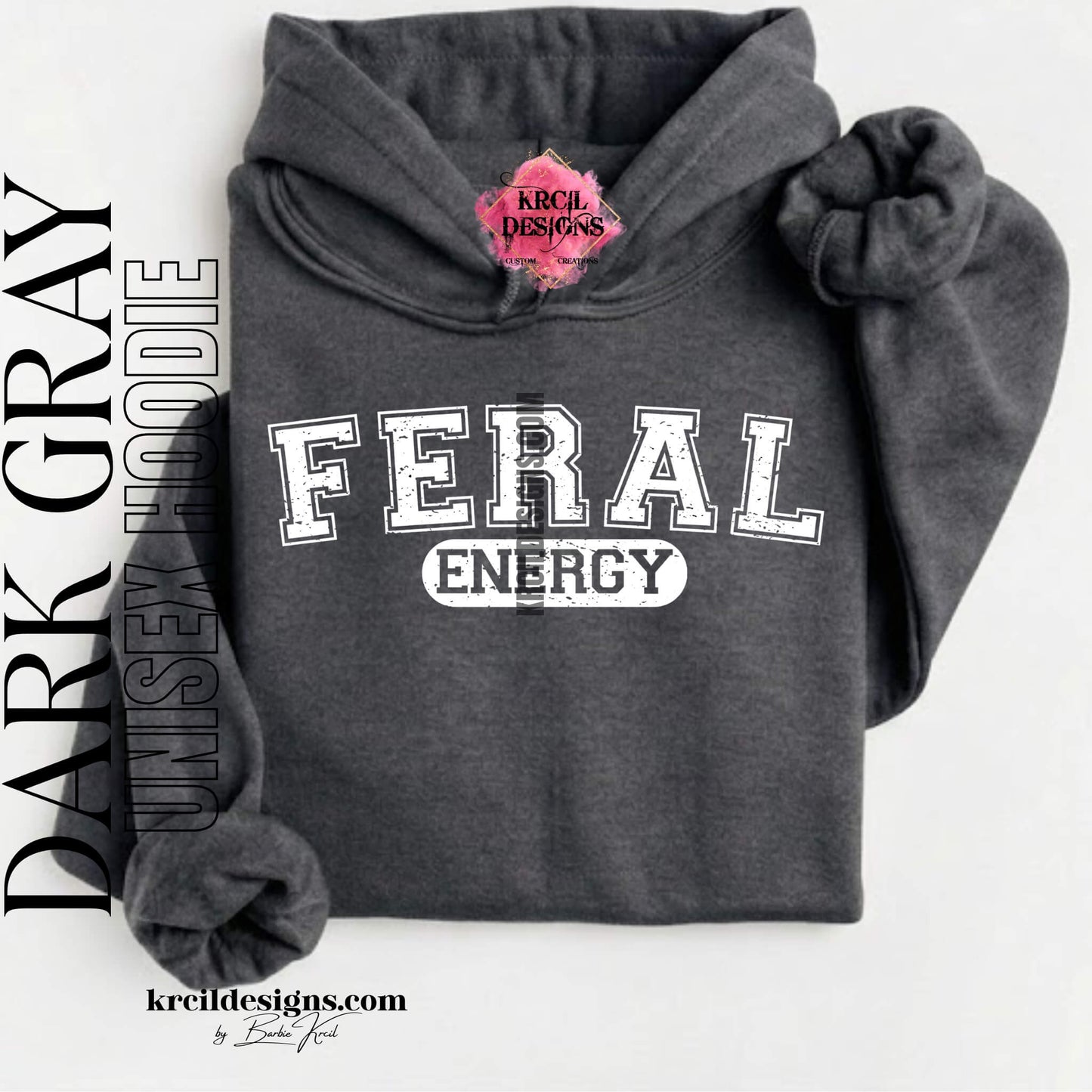 Funny Graphic Sweatshirts, Dark Gray Hoodie, with Distressed Funny Quote "FERAL ENERGY" – Krcil Designs Boutique Apparel, Gillette, WY
