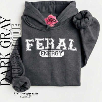 Funny Graphic Sweatshirts, Dark Gray Hoodie, with Distressed Funny Quote "FERAL ENERGY" – Krcil Designs Boutique Apparel, Gillette, WY