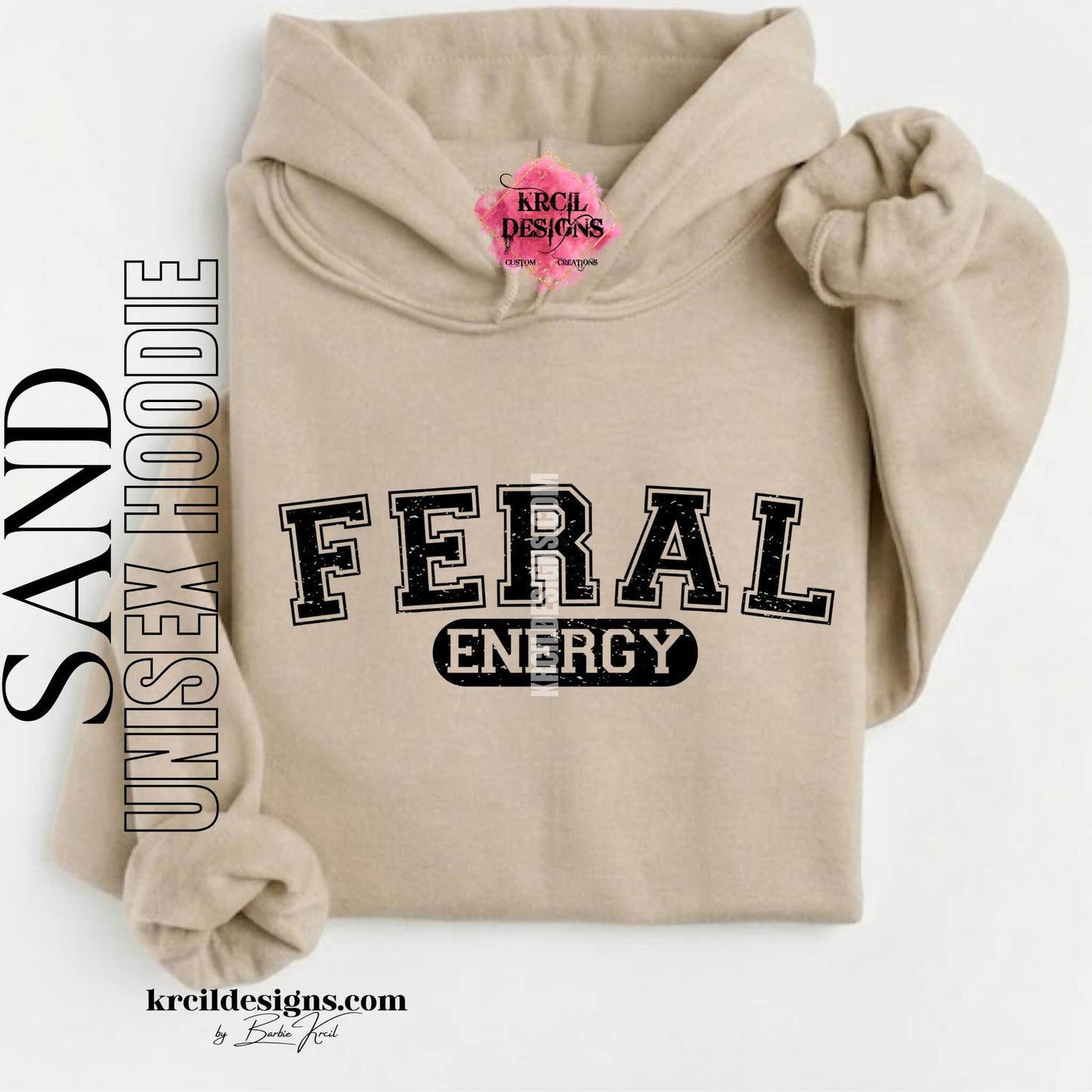 Funny Graphic Sweatshirts, Sand Hoodie, with Distressed Funny Quote "FERAL ENERGY" – Krcil Designs Boutique Apparel, Gillette, WY