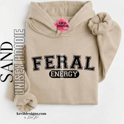 Funny Graphic Sweatshirts, Sand Hoodie, with Distressed Funny Quote "FERAL ENERGY" – Krcil Designs Boutique Apparel, Gillette, WY
