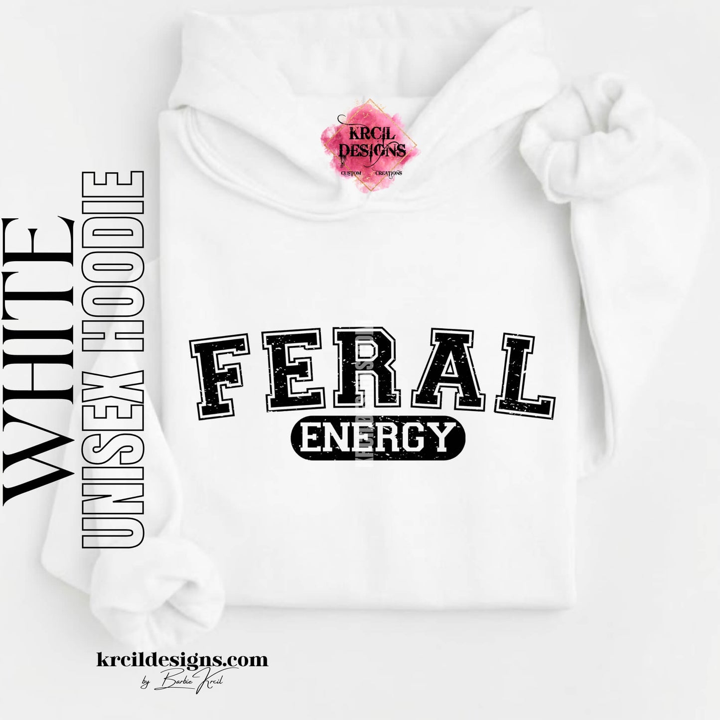 Funny Graphic Sweatshirts, White Hoodie, with Distressed Funny Quote "FERAL ENERGY" – Krcil Designs Boutique Apparel, Gillette, WY