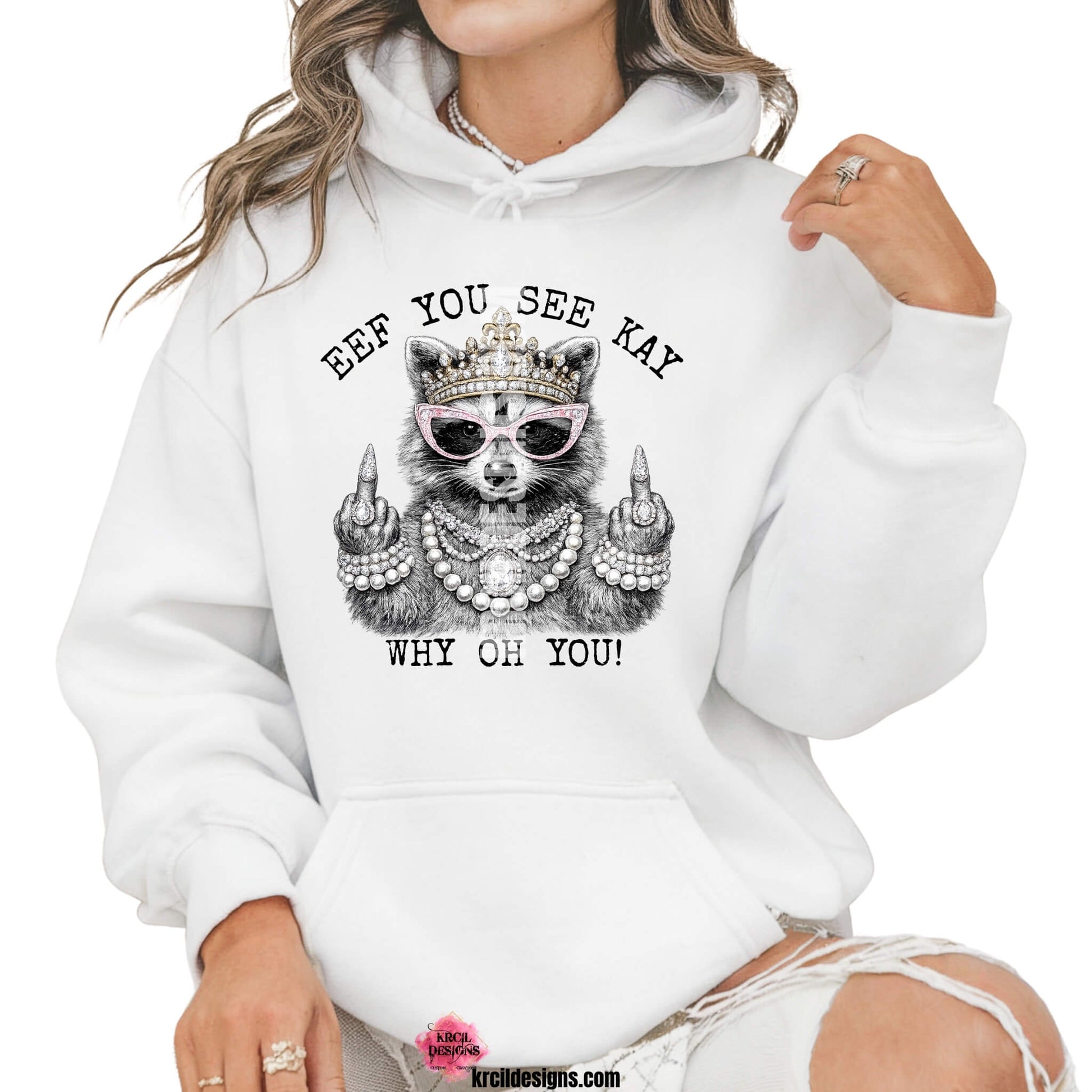 Funny Raccoon Graphic Sweatshirts, Hoodies and Crewneck Sweaters,with Funny Quote "Eef You See Kay Why Oh You" – Krcil Designs Boutique Apparel, Gillette, WY