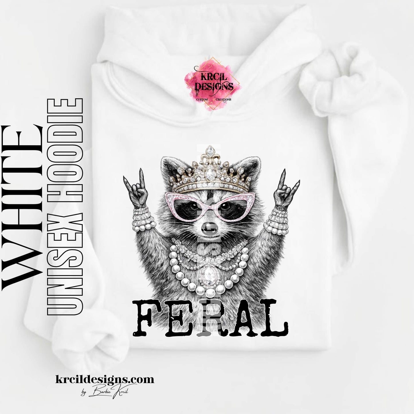 Funny Raccoon Graphic Sweatshirts, White Hoodie, with Funny Quote "FERAL" – Krcil Designs Boutique Apparel, Gillette, WY