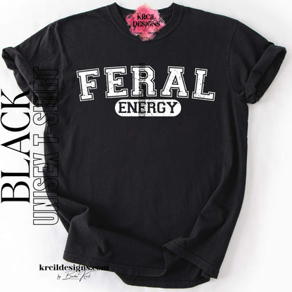 Funny Graphic Tee in Black with Distressed Funny Quote "FERAL ENERGY" – Krcil Designs Boutique Apparel, Gillette, WY