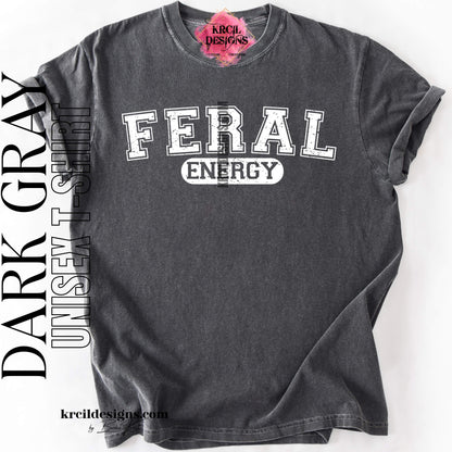 Funny Graphic Tee in Dark Gray with Distressed Funny Quote "FERAL ENERGY" – Krcil Designs Boutique Apparel, Gillette, WY
