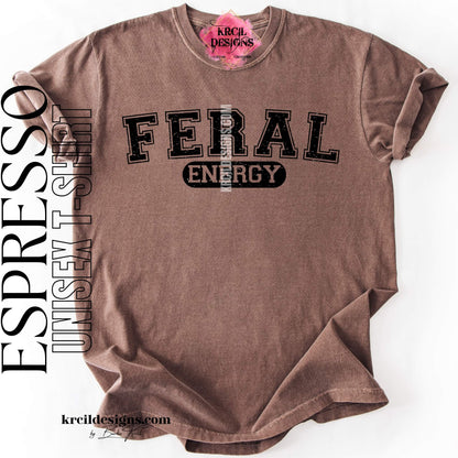 Funny Graphic Tee in Espresso with Distressed Funny Quote "FERAL ENERGY" – Krcil Designs Boutique Apparel, Gillette, WY