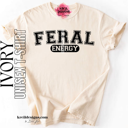Funny Graphic Tee with in Ivory Distressed Funny Quote "FERAL ENERGY" – Krcil Designs Boutique Apparel, Gillette, WY