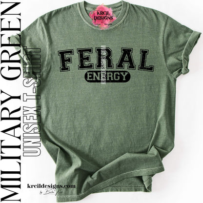 Funny Graphic Tee in Military Green with Distressed Funny Quote "FERAL ENERGY" – Krcil Designs Boutique Apparel, Gillette, WY