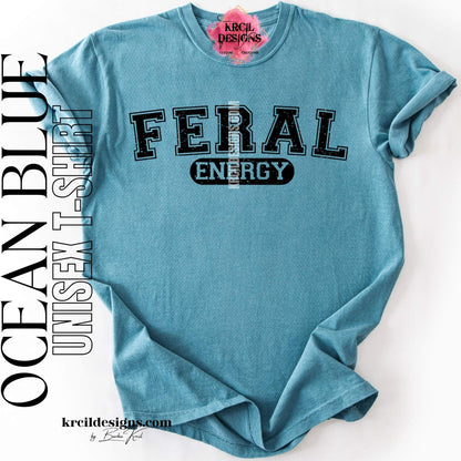 Funny Graphic Tee in Ocean Blue with Distressed Funny Quote "FERAL ENERGY" – Krcil Designs Boutique Apparel, Gillette, WY