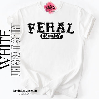 Funny Graphic Tee in White with Distressed Funny Quote "FERAL ENERGY" – Krcil Designs Boutique Apparel, Gillette, WY