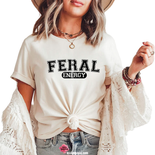 Funny Graphic Tee with Distressed Funny Quote "FERAL ENERGY" – Krcil Designs Boutique Apparel, Gillette, WY