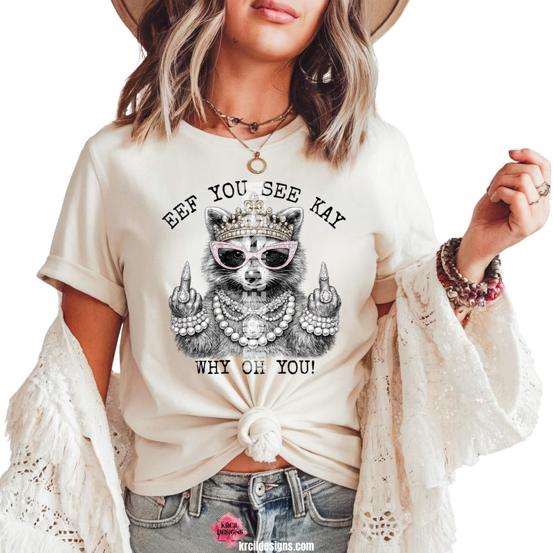 Funny Raccoon Graphic Tee with Funny Quote "Eef You See Kay Why Oh You" – Krcil Designs Boutique Apparel, Gillette, WY