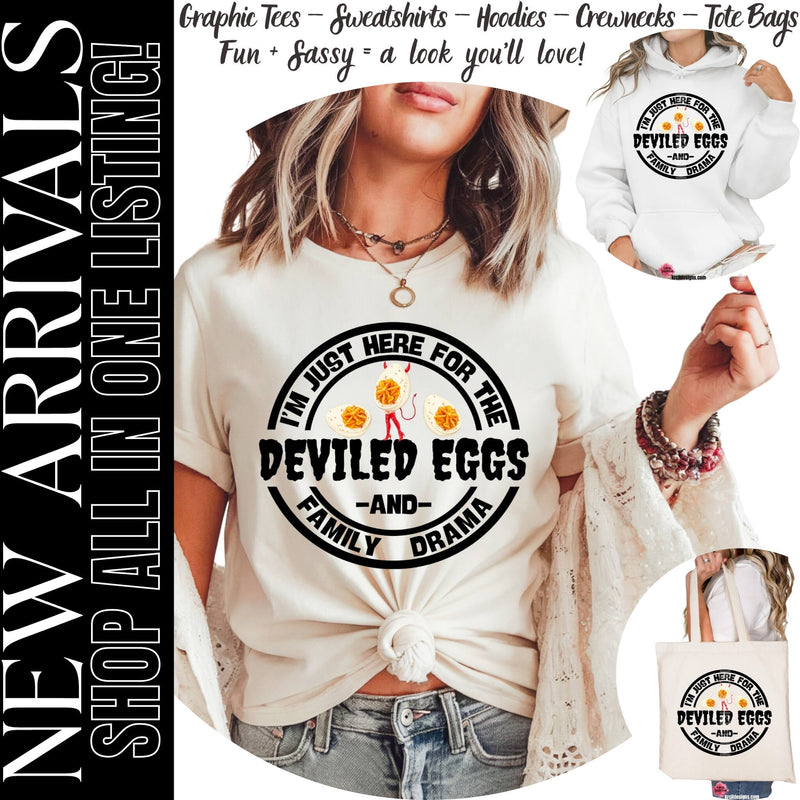 New Arrivals:  Funny Graphic Tees, Sweatshirts, Hoodies and Crewneck Sweaters, Tote Bags, with Funny Quote "I'm Just Here For The Deviled Eggs And Family Drama" – Krcil Designs Boutique Apparel, Gillette, WY