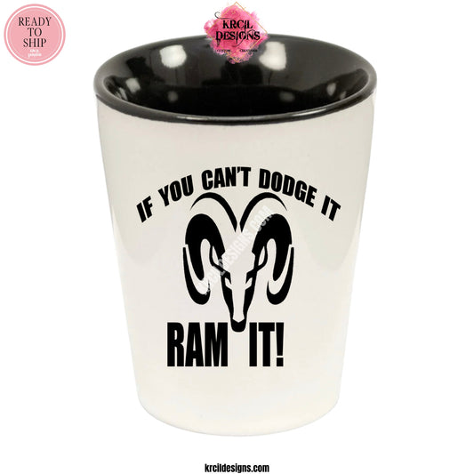 "If You Can't Dodge It, Ram It!" Shot Glass by Krcil Designs | Get ready to toast to the good times with our custom personalized shot glasses, perfect for the man cave. Pair them with your favorite bottle of liquor and put them in a basket for the ultimate gift. Don't forget to add the matching dish cloth tea towel set! Explore our sets and bundles options for gift ideas. Perfect for birthdays and holidays. Two toned, black interior, white exterior, ceramic shot glass. KrcilDesigns.com