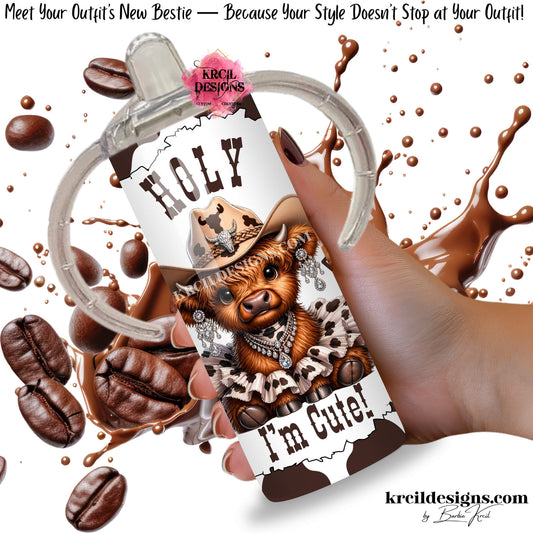 Fluffy baby highland cow 12oz sippy cup for toddlers with cow print tutu, cowboy hat, and "Holy Cow I'm Cute" text — Boutique Kids' Drinkware — Krcil Designs, Gillette, WY