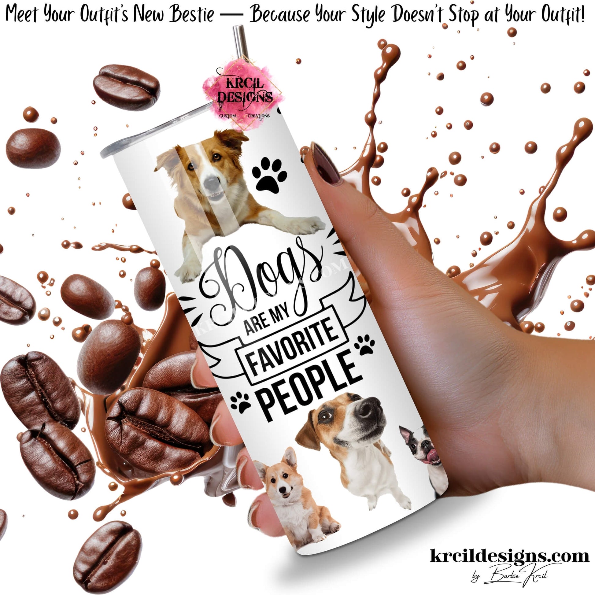 funny dog 20oz skinny tumbler, dogs are my favorite people slogan, featuring silly dogs, paw prints, black text in script and block fonts