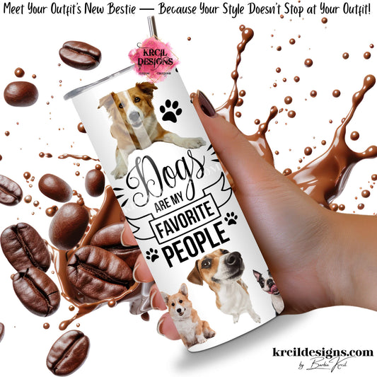 funny dog 20oz skinny tumbler, dogs are my favorite people slogan, featuring silly dogs, paw prints, black text in script and block fonts