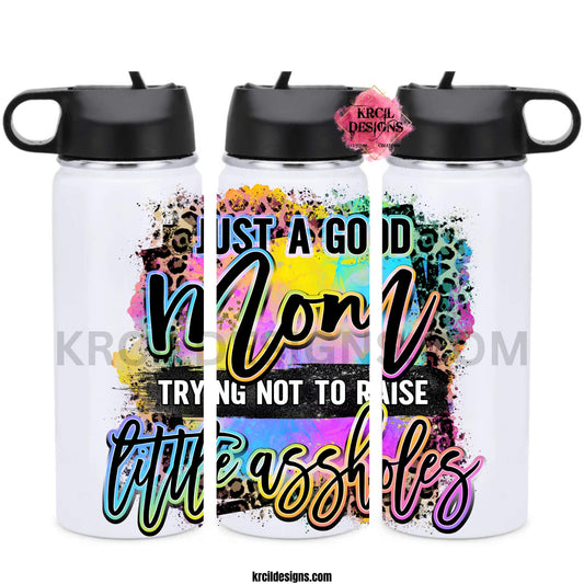 Sassy Mom Water Bottles by KrcilDesigns.com | Graphic design on a white water bottle featuring bold, colorful text that reads "Just A Good Mom Trying Not To Raise Little Assholes" The word "Mom" is in a vibrant rainbow script with leopard print accents, and the background includes a splash of bright paint textures in yellow, teal, pink, and purple. The style is playful, edgy, and sassy—perfect for fun-loving moms with a sense of humor.